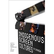 Indigenous Screen Cultures in Canada by Hafsteinsson, Sigujon Baldur; Bredin, Marian, 9780887557187