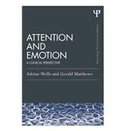 Attention and Emotion (Classic Edition) by Adrian Wells; Gerald Matthews, 9781315747187