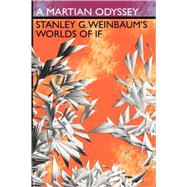A Martian Odyssey: Stanley G. Weinbaum's Worlds of If by Weinbaum, Stanley Grauman, 9781434477187
