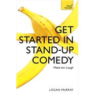 Get Started in Stand-Up Comedy by Murray, Logan, 9781473607187