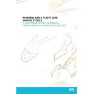 Narrative Based Healthcare Sharing Stories - A Multiprofessional Workbook by Greenhalgh, Trisha; Collard, Anna, 9780727917188