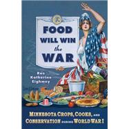 Food Will Win the War by Eighmey, Rae Katherine, 9780873517188