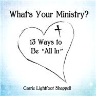 What's Your Ministry? by Shappell, Carrie Lightfoot; Shappell, Leah (COL); Shappell, Luke, 9781400327188