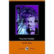 Paul the Peddler : Or, The Fortunes of a Young Street Merchant by Alger, Horatio, Jr., 9781406507188
