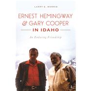Ernest Hemingway & Gary Cooper in Idaho by Morris, Larry E., 9781467137188