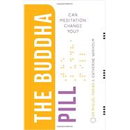 The Buddha Pill Can Meditation Change You? by Farias, Miguel; Wikholm, Dr Catherine, 9781780287188