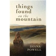 Things Found on the Mountain by Powell, Diana, 9781781727188