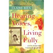 Hearing Voices, Living Fully by Bien, Claire; Davidson, Larry, Ph.D., 9781785927188