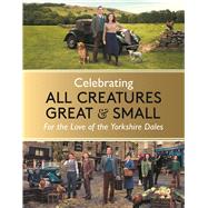 Celebrating All Creatures Great and Small For the Love of the Yorkshire Dales by Unknown, 9781789297188