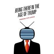 Being There in the Age of Trump by Tepa Lupack, Barbara, 9781793607188