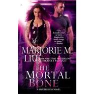 The Mortal Bone by Liu, Marjorie M., 9781937007188