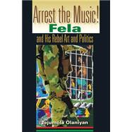 Arrest The Music! by Olaniyan, Tejumola, 9780253217189