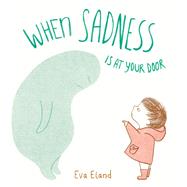 When Sadness Is at Your Door by Eland, Eva, 9780525707189