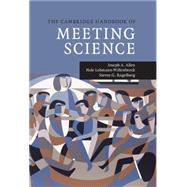 The Cambridge Handbook of Meeting Science by Allen, Joseph A.; Lehmann-willenbrock, Nale; Rogelberg, Steven G., 9781107067189