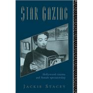 Star Gazing: Hollywood Cinema and Female Spectatorship by Stacey,Jackie, 9781138137189