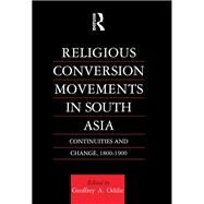 Religious Conversion Movements in South Asia: Continuities and Change, 1800-1990 by Oddie; Geoffrey, 9781138997189