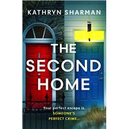 The Second Home An addictive, page-turning psychological thriller with a killer twist by Sharman, Kathryn, 9781399747189