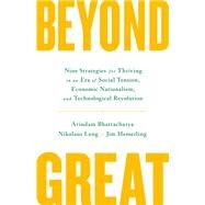Beyond Great Nine Strategies for Thriving in an Era of Social Tension, Economic Nationalism, and Technological Revolution by Bhattacharya, Arindam; Lang, Nikolaus; Hemerling, Jim, 9781541757189