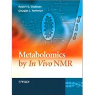 Metabolomics by In Vivo NMR by Shulman, Robert G.; Rothman, Douglas L., 9780470847190