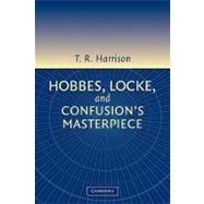 Hobbes, Locke, and Confusion's Masterpiece: An Examination of Seventeenth-Century Political Philosophy by Ross Harrison, 9780521017190