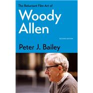The Reluctant Film Art of Woody Allen by Bailey, Peter J., 9780813167190