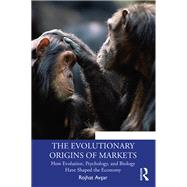 The Evolutionary Origins of Markets: How Evolution, Psychology and Biology Have Shaped the Economy by Avsar; Rojhat, 9780815387190