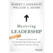 Mastering Leadership by Anderson, Robert J.; Adams, William A., 9781119147190