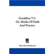 Geraldine V1 : Or, Modes of Faith and Practice by MacKenzie, Mary Jane, 9781430457190