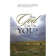 How God Can Use You? by Lewis, Barbara L., 9781512797190