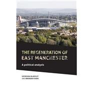 The regeneration of East Manchester A political analysis by Blakeley, Georgina; Evans, Brendan, 9781526107190