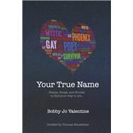 Your True Name Poems, Songs, and Stories to Find Your Way to You by Valentine, Bobby Jo, 9798350937190