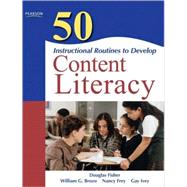 50 Instructional Routines to Develop Content Literacy by Fisher, Douglas; Brozo, William G.; Frey, Nancy; Ivey, Gay, 9780137057191