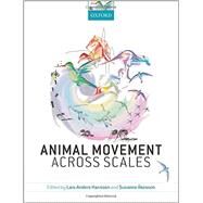Animal Movement Across Scales by Hansson, Lars-Anders; Akesson, Susanne, 9780199677191