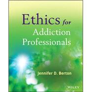 Ethics for Addiction Professionals by Berton, Jennifer D., 9780470907191