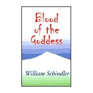 Blood of the Goddess by Schindler, William, 9780738847191