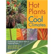 Hot Plants For Cool Climates by Roth, Susan A., 9780881927191