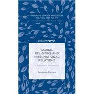 Global Religions and International Relations A Diplomatic Perspective by Ferrara, Pasquale, 9781137407191