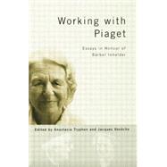 Working with Piaget: Essays in Honour of Barbel Inhelder by Tryphon,Anastasia, 9781138877191