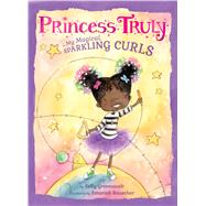 Princess Truly in My Magical, Sparkling Curls by Greenawalt, Kelly; Rauscher, Amariah, 9781338167191