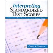 Interpreting Standardized Test Scores : Strategies for Data-Driven Instructional Decision Making by Craig A. Mertler, 9781412937191