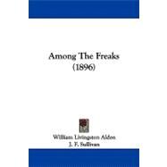 Among the Freaks by Alden, William Livingston; Sullivan, J. F.; Upton, Florence K., 9781437477191