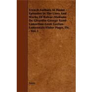 French Authors at Home - Episodes in the Lives and Works of Balzac-madame De Girardin-george Sand-lamartine-leon Gozlan-lamennais-vistor Hugo, Etc. by Anonymous, 9781444617191