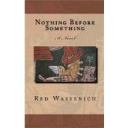 Nothing Before Something by Wassenich, Red, 9781463737191