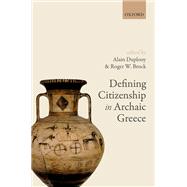 Defining Citizenship in Archaic Greece by Duplouy, Alain; Brock, Roger W., 9780198817192