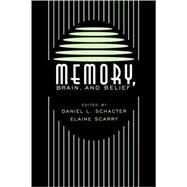 Memory, Brain, and Belief by Schacter, Daniel L.; Scarry, Elaine, 9780674007192