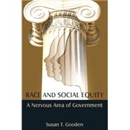 Race and Social Equity: A Nervous Area of Government by Gooden; Susan T, 9780765637192