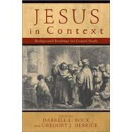 Jesus in Context : Background Readings for Gospel Study by Bock, Darrell L., and Gregory J. Herrick, eds., 9780801027192