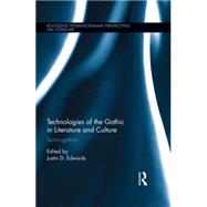 Technologies of the Gothic in Literature and Culture: Technogothics by Edwards; Justin D., 9781138797192