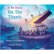If You Sailed on the Titanic by Patrick, Denise Lewis; Nelson, Winona, 9781338777192