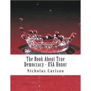 The Book About True Democracy - USA Honor by Carlson, Nicholas, 9781503007192